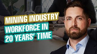Mining Industry's Workforce in 20 Years’ Time