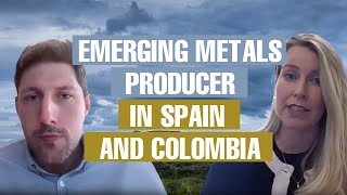 An Emerging Metals Producer in Spain and Colombia