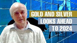Reviews 2023 for gold and silver, and looks ahead to 2024